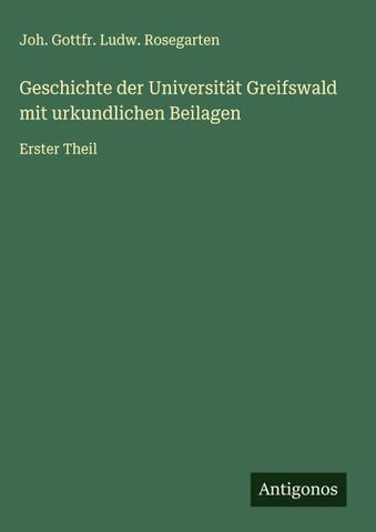 Geschichte der Universität Greifswald mit urkundlichen Beilagen