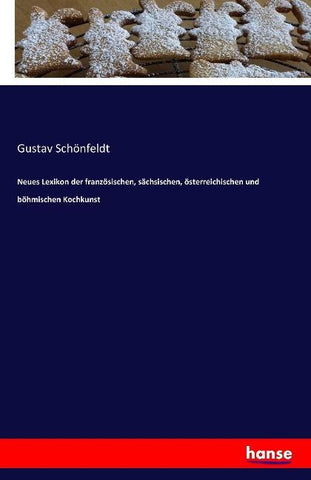 Neues Lexikon der französischen, sächsischen, österreichischen und böhmischen Kochkunst