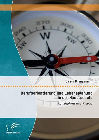 Berufsorientierung und Lebensplanung in der Hauptschule: Konzeption und Praxis