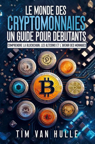 LE MONDE DES CRYPTOMONNAIES UN GUIDE POUR DEBUTANTS