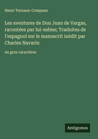 Les aventures de Don Juan de Vargas, racontées par lui-même; Traduites de l'espagnol sur le manuscrit inédit par Charles Navarin
