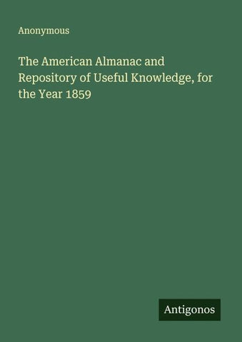 The American Almanac and Repository of Useful Knowledge, for the Year 1859