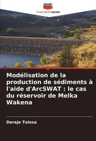 Modélisation de la production de sédiments à l'aide d'ArcSWAT : le cas du réservoir de Melka Wakena
