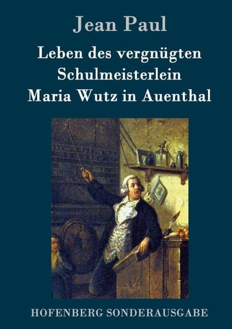 Leben des vergnügten Schulmeisterlein Maria Wutz in Auenthal