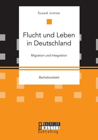 Flucht und Leben in Deutschland. Migration und Integration