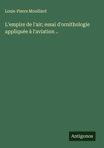 L'empire de l'air; essai d'ornithologie appliquée à l'aviation ..