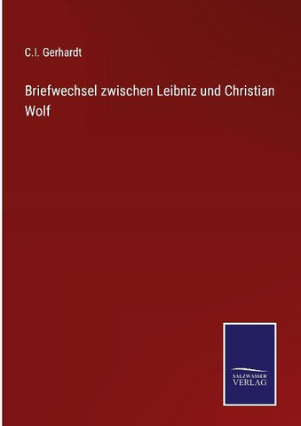Briefwechsel zwischen Leibniz und Christian Wolf