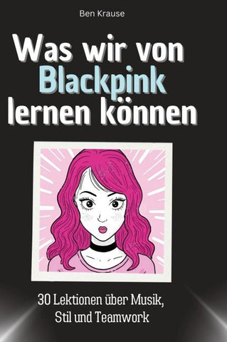 Was wir von Blackpink lernen können