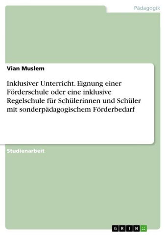 Inklusiver Unterricht. Eignung einer Förderschule oder eine inklusive Regelschule für Schülerinnen und Schüler mit sonderpädagogischem Förderbedarf