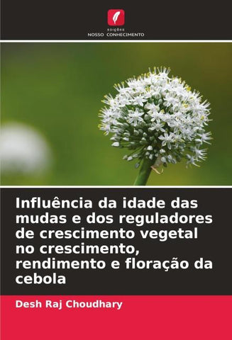 Influência da idade das mudas e dos reguladores de crescimento vegetal no crescimento, rendimento e floração da cebola
