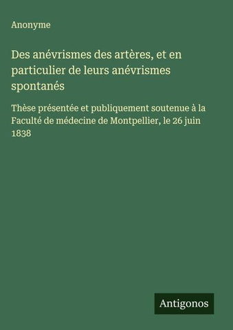 Des anévrismes des artères, et en particulier de leurs anévrismes spontanés
