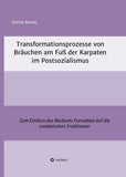 Transformationsprozesse von Bräuchen am Fuß der Karpaten im Postsozialismus