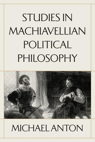 Studies in Machiavellian Political Philosophy