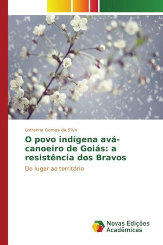 O povo indígena avá-canoeiro de Goiás: a resistência dos Bravos