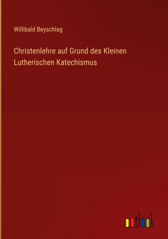 Christenlehre auf Grund des Kleinen Lutherischen Katechismus
