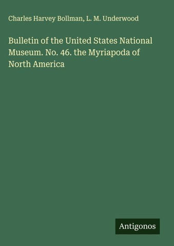 Bulletin of the United States National Museum. No. 46. the Myriapoda of North America