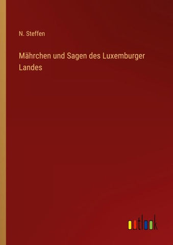 Mährchen und Sagen des Luxemburger Landes