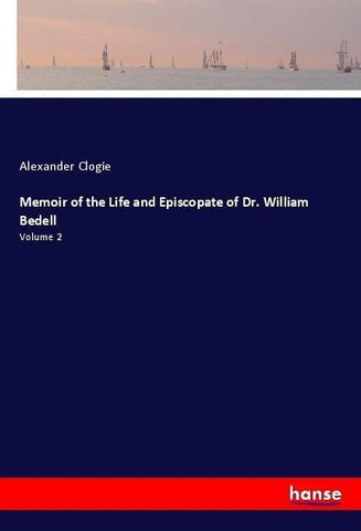 Memoir of the Life and Episcopate of Dr. William Bedell