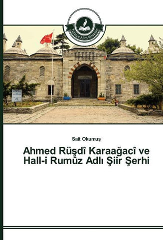 Ahmed Rü¿dî Karaa¿acî ve Hall-i Rumûz Adl¿ ¿iir ¿erhi