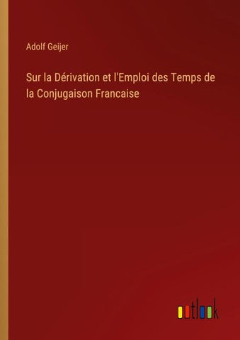 Sur la Dérivation et l'Emploi des Temps de la Conjugaison Francaise