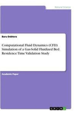 Computational Fluid Dynamics (CFD) Simulation of a Gas-Solid Fluidized Bed. Residence Time Validation Study