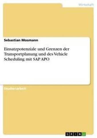 Einsatzpotenziale und Grenzen der Transportplanung und des Vehicle Scheduling mit SAP APO