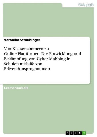 Von Klassenzimmern zu Online-Plattformen. Die Entwicklung und Bekämpfung von Cyber-Mobbing in Schulen mithilfe von Präventionsprogrammen