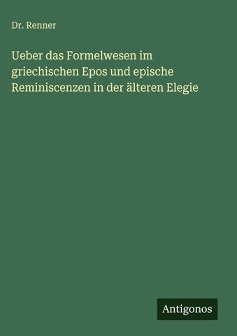 Ueber das Formelwesen im griechischen Epos und epische Reminiscenzen in der älteren Elegie
