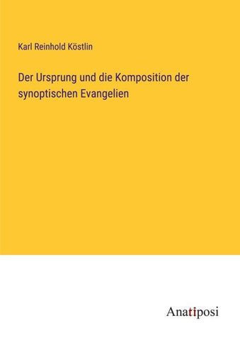 Der Ursprung und die Komposition der synoptischen Evangelien