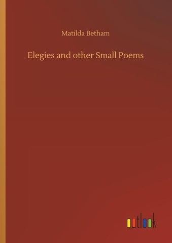 Elegies and other Small Poems