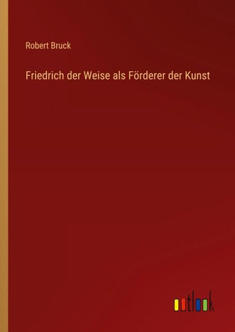 Friedrich der Weise als Förderer der Kunst