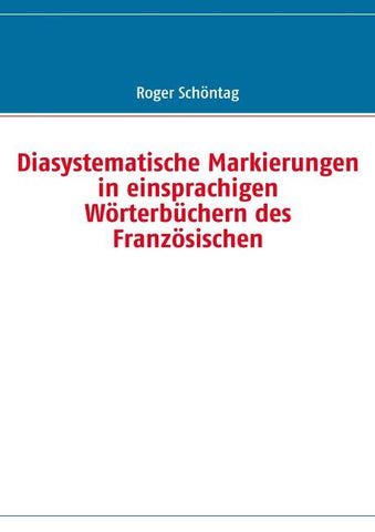 Diasystematische Markierungen in einsprachigen Wörterbüchern des Französischen