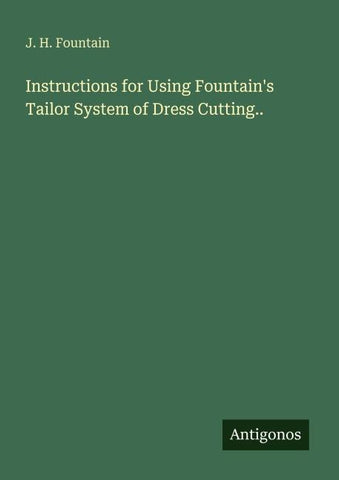 Instructions for Using Fountain's Tailor System of Dress Cutting..