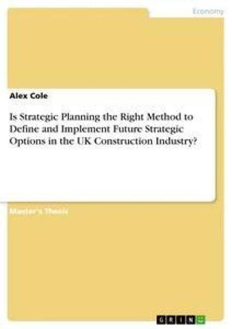 Is Strategic Planning the Right Method to Define and Implement Future Strategic Options in the UK Construction Industry?