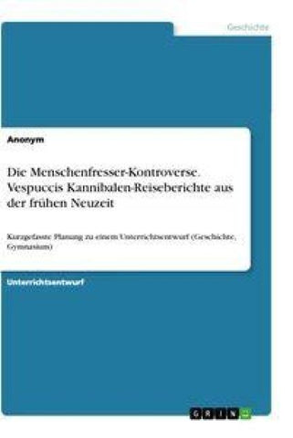 Die Menschenfresser-Kontroverse. Vespuccis Kannibalen-Reiseberichte aus der frühen Neuzeit