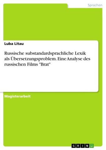 Russische substandardsprachliche Lexik als Übersetzungsproblem. Eine Analyse des russischen Films "Brat"