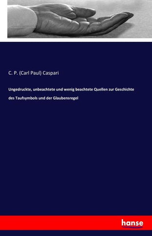 Ungedruckte, unbeachtete und wenig beachtete Quellen zur Geschichte des Taufsymbols und der Glaubensregel