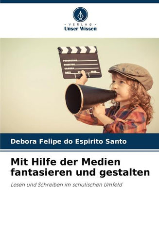Mit Hilfe der Medien fantasieren und gestalten