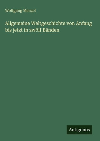 Allgemeine Weltgeschichte von Anfang bis jetzt in zwölf Bänden