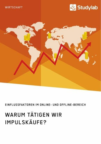 Warum tätigen wir Impulskäufe? Einflussfaktoren im Online- und Offline-Bereich