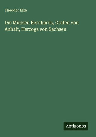 Die Münzen Bernhards, Grafen von Anhalt, Herzogs von Sachsen