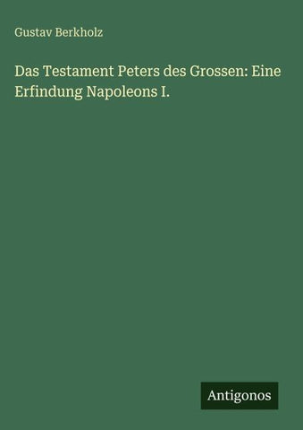 Das Testament Peters des Grossen: Eine Erfindung Napoleons I.