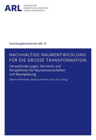 Nachhaltige Raumentwicklung für die große Transformation – Herausforderungen, Barrieren und Perspektiven für Raumwissenschaften und Raumplanung.