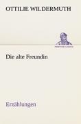 Die alte Freundin. Erzählungen