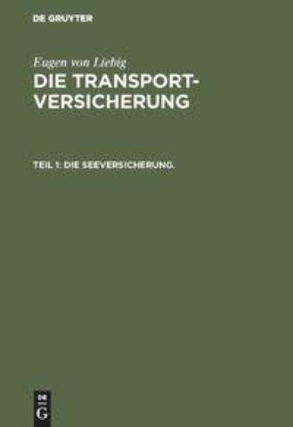 Eugen von Liebig: Die Transportversicherung / Die Seeversicherung.