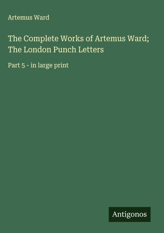 The Complete Works of Artemus Ward; The London Punch Letters