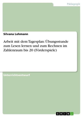 Arbeit mit dem Tagesplan: Übungsstunde zum Lesen lernen und zum Rechnen im Zahlenraum bis 20 (Förderspiele)