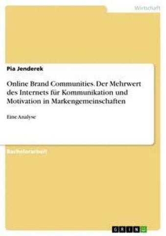 Online Brand Communities. Der Mehrwert des Internets für Kommunikation und Motivation in Markengemeinschaften