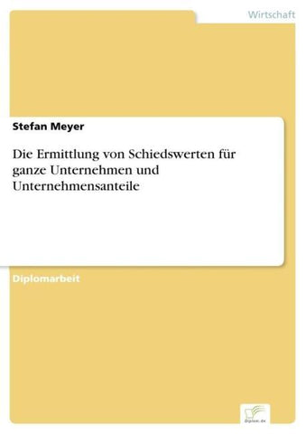 Die Ermittlung von Schiedswerten für ganze Unternehmen und Unternehmensanteile
