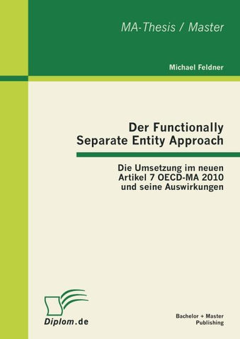 Der Functionally Separate Entity Approach: Die Umsetzung im neuen Artikel 7 OECD-MA 2010 und seine Auswirkungen